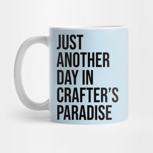 Just Another Day in Crafter's Paradise Mug